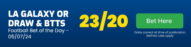 Football Bet of the Day - Friday July 5 2024 - LA Galaxy or draw & both teams to score @ 23-20