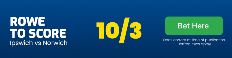 Jonathan Rowe to score anytime in Ipswich vs Norwich at 10-3