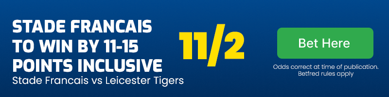 Stade Francais to win by 11-15 points inclusive vs Leicester Tigers