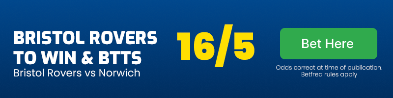 Bristol Rovers to win & BTTS vs Norwich at 16-5