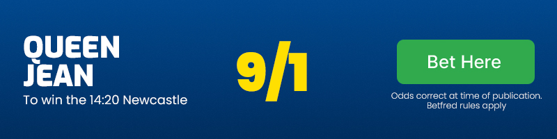Queen Jean to win the 14.20 Newcastle at 9/1