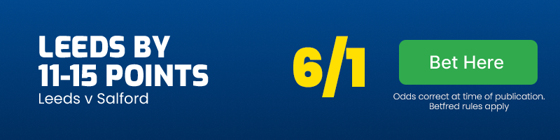 Leeds to be Salford by 11-15 pts @ 6/1
