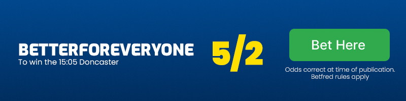 Betterforeveryone to win the 15.05 Doncaster at 5/2