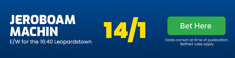 Jeroboam Machin each-way for the 16.40 Leopardstown at 14/1