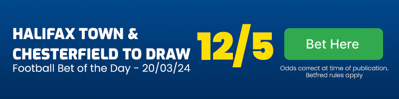Halifax Town & Chesterfield to draw in Football Bet of the Day 20-03-24