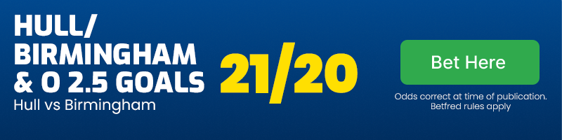 Hull or Birmingham and over 2.5 goals at 21/20