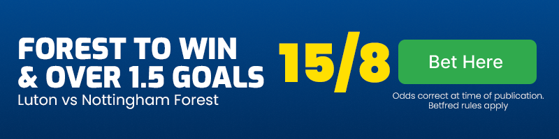 Nottingham Forest to beat Luton & over 1.5 goals at 15-8