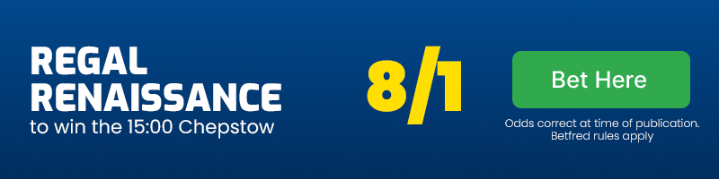 Regal Renaissance to win 15.00 Chepstow at 8-1