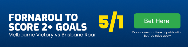 Bruno Fornaroli to score 2+ goals in Melbourne Victory vs Brisbane Roar at 5-1