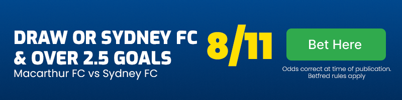 Draw or Sydney FC vs Macarthur FC & over 2.5 goals at 8-11