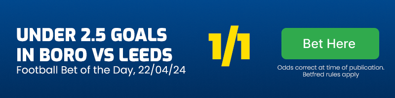 Football Bet of the Day 22-04-24 - Under 2.5 goals in Middlesbrough vs Leeds
