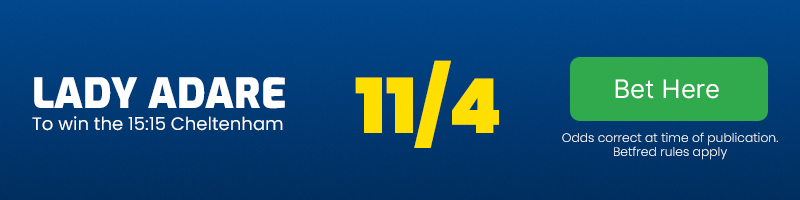 Lady Adare to win the 15.15 Cheltenham at 11-4