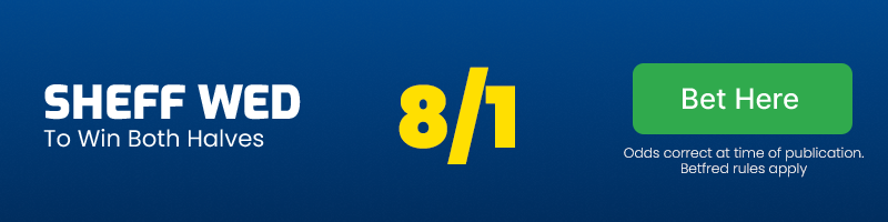 Sheff Wed to win both halves @ 8/1