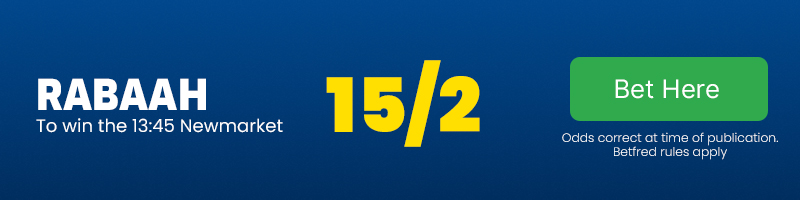 Rabaah to win the 13.45 Newmarket at 15-2